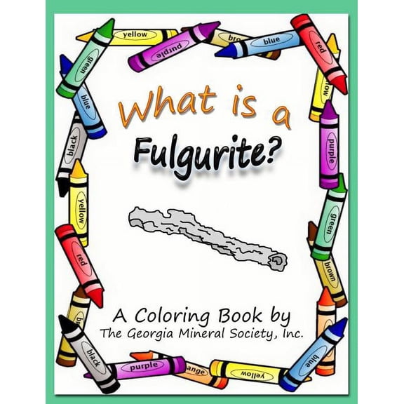 What Is a Fulgurite?: A Coloring Book by the Georgia Mineral Society, Inc., (Paperback)