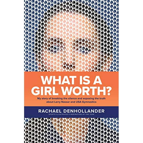 Pre-Owned What Is a Girl Worth?: My Story of Breaking the Silence and Exposing the Truth about Larry Nassar and USA Gymnastics (Hardcover) 1496441338 9781496441331