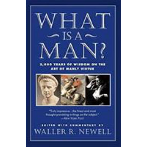 Pre-Owned What Is a Man?: 3,000 Years of Wisdom on the Art of Manly Virtue (Paperback) 0060987588 9780060987589