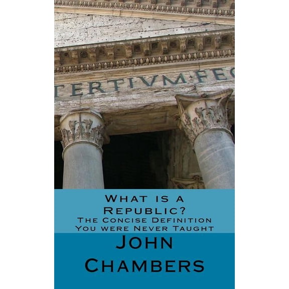 What Is a Republic? : The Concise Definition You Were Never Taught