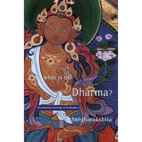 Pre-Owned What Is the Dharma?: The Essential Teachings of the Buddha (Paperback 9781899579013) by Sangharakshita