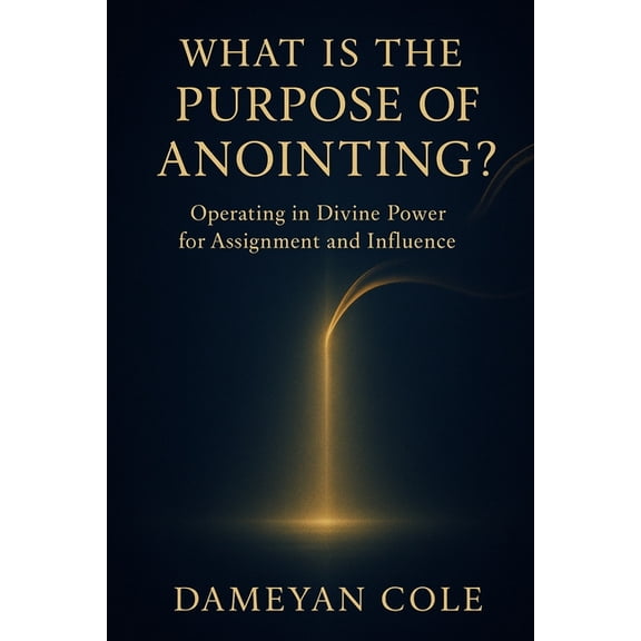 What Is the Purpose of Anointing?: Operating in Divine Power for Assignment and Influence, (Paperback)