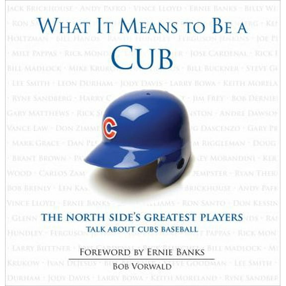 Pre-Owned What It Means to Be a Cub: The North Side's Greatest Players Talk About Cubs Baseball (Hardcover) 1600782779 9781600782770