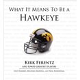 thumbnail image 1 of What It Means to Be: What It Means to Be a Hawkeye : Kirk Ferentz and Iowa's Greatest Players (Hardcover), 1 of 1
