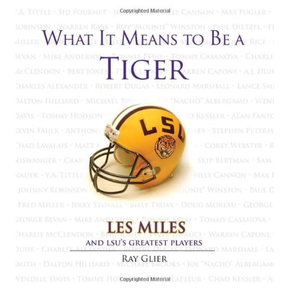 Pre-Owned What It Means to Be a Tiger: Les Miles and LSU's Greatest Players Hardcover