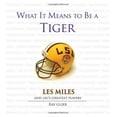 thumbnail image 1 of Pre-Owned What It Means to Be a Tiger: Les Miles and LSU's Greatest Players, 9781600782091, 1600782094, Hardcover,, 1 of 1