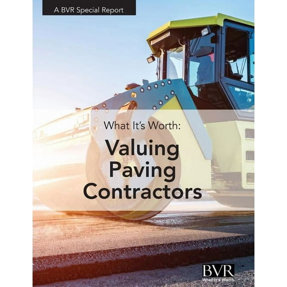 What It's Worth: Valuing Paving Contractor Companies, (Paperback)