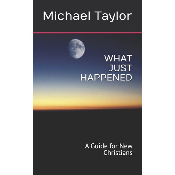 What Just Happened: A Guide for New Christians, (Paperback)