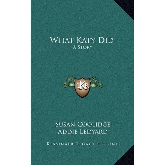 What Katy Did: A Story Hardcover 1163850799 9781163850794 Susan Coolidge