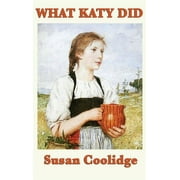What Katy Did A Classic Story of Courage and Growing Up, Hardcover