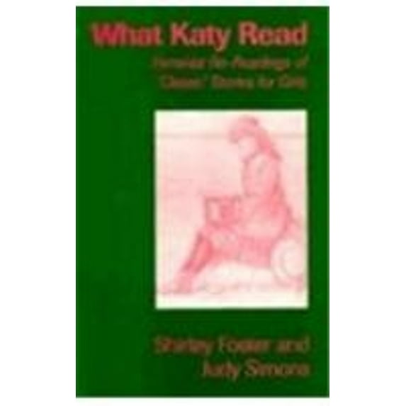 Pre-Owned What Katy Read : Feminist Re-Readings of 'Classic' Stories for Girls, 1850-1920 (Hardcover) 9780877454939