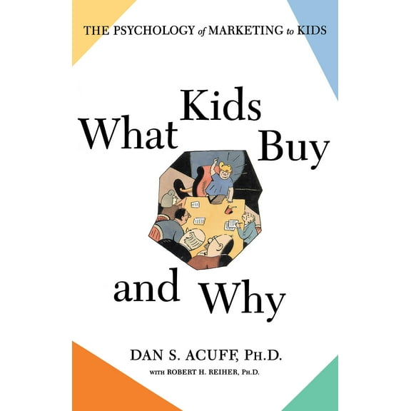 What Kids Buy : The Psychology of Marketing to Kids (Paperback)