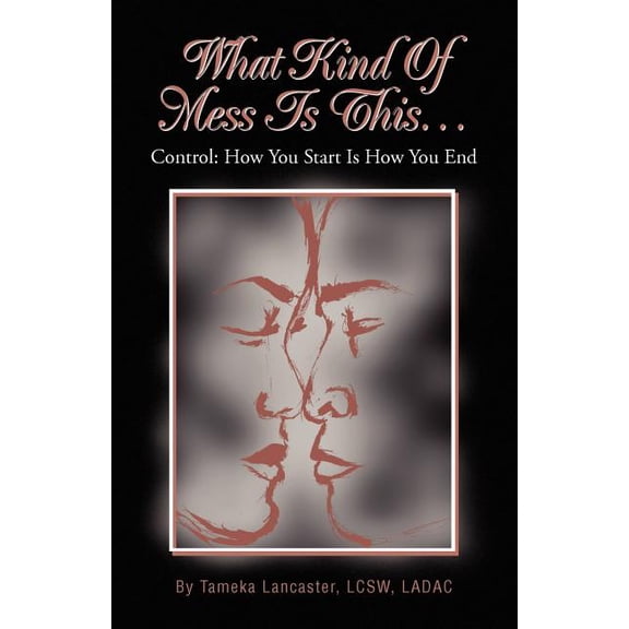 What Kind Of Mess Is This...: Control: How You Start Is How You End, (Paperback)