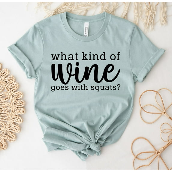 What Kind Of Wine Goes With Squats T-shirt Funny School Shirt Bachelorette Gift Gym Tee Premium Top Fitness Workout Tank Lover Corkscrew My Favorite