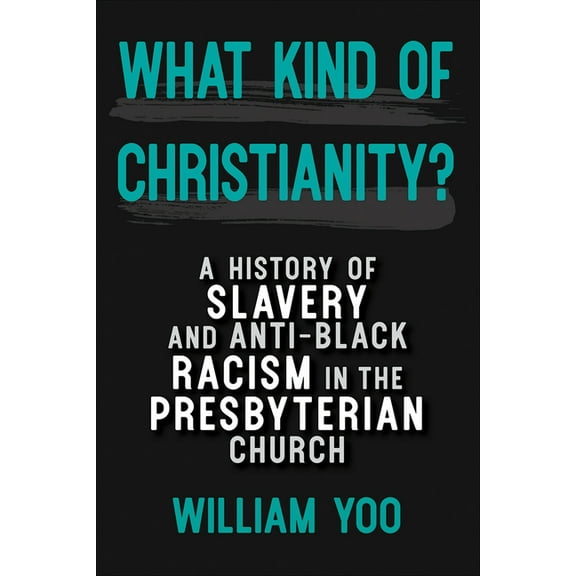 What Kind of Christianity: A History of Slavery and Anti-Black Racism in the Presbyterian Church (Paperback)