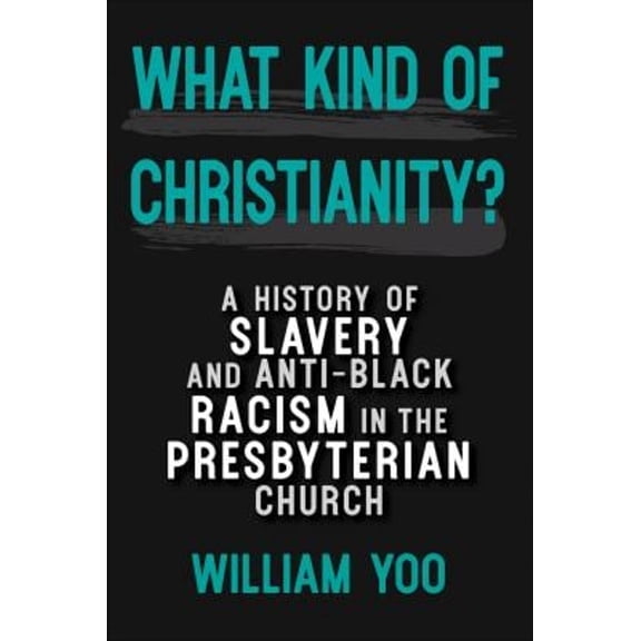 Pre-Owned What Kind of Christianity: A History of Slavery and Anti-Black Racism in the Presbyterian Church (Paperback) 0664264670 9780664264673