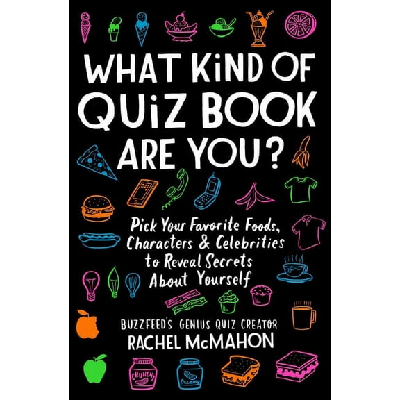 What Kind of Quiz Book Are You? : Pick Your Favorite Foods, Characters, and Celebrities to Reveal Secrets About Yourself (Paperback)