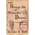 thumbnail image 1 of What Kings Ate and Wizards Drank (Paperback), 1 of 1
