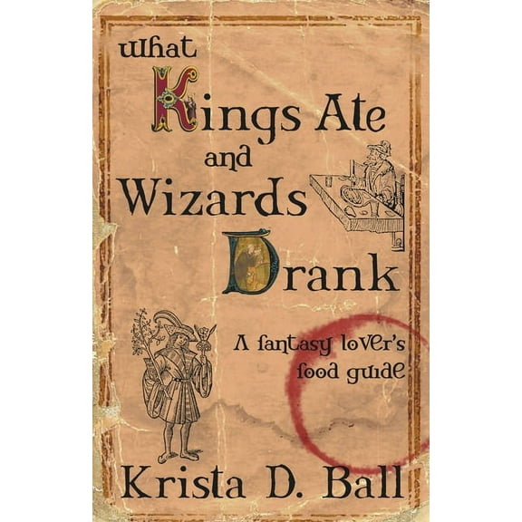 What Kings Ate and Wizards Drank, (Paperback)