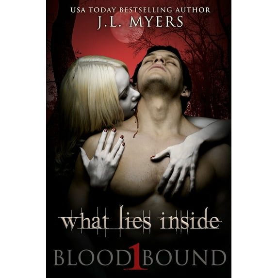 What Lies Inside: A Blood Bound Novel, Book 1 Volume 1 Paperback 064658135X 9780646581354 J L Myers