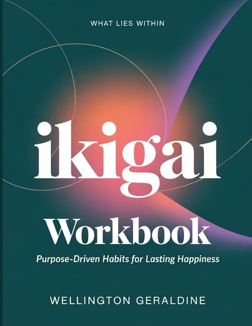 What Lies Within IKIGAI: Purpose - Driven Habits foir Lasting Happiness, (Paperback)