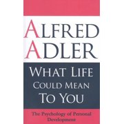 What Life Could Mean to You The Psychology of Personal Development, Paperback