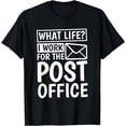 What Life I Work For The Post Office, Postal Worker T-Shirt - Walmart.com