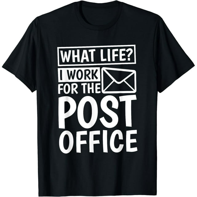 What Life I Work For The Post Office, Postal Worker T-Shirt - Walmart.com