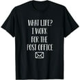 thumbnail image 1 of What Life? I Work For The Postal Worker Gift T-Shirt, 1 of 3