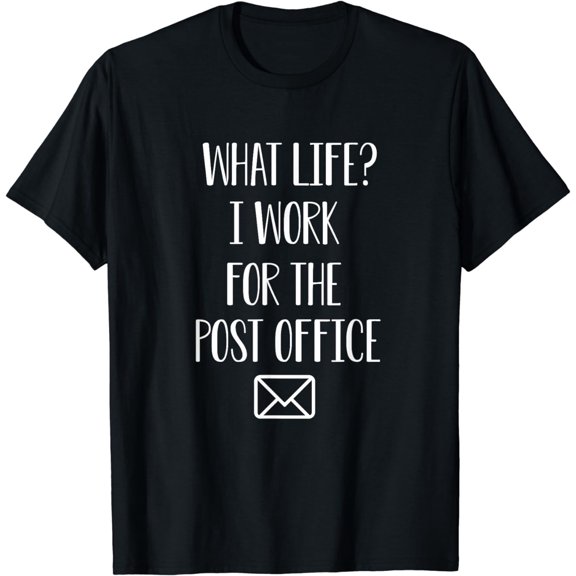 What Life? I Work For The Postal Worker Gift T-Shirt
