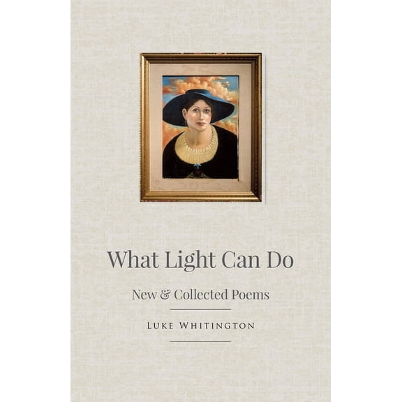 What Light Can Do: New & Collected Poems, (Paperback)