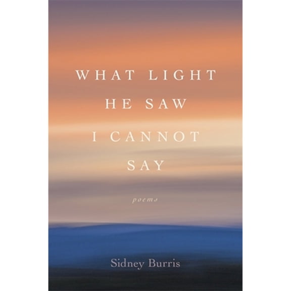 Pre-Owned What Light He Saw I Cannot Say: Poems (Paperback) 0807173363 9780807173367