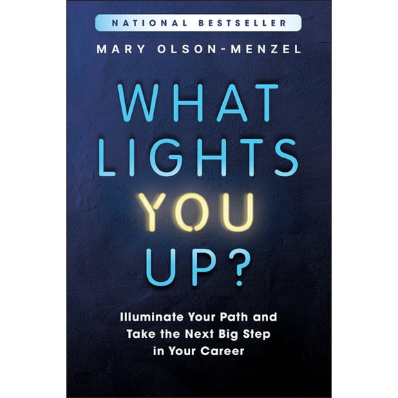 What Lights You Up?: Illuminate Your Path and Take the Next Big Step in Your Career, (Paperback)