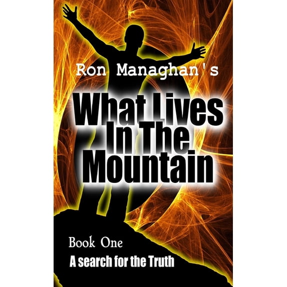What Lives In The Mountain: A search for the Truth, (Paperback)