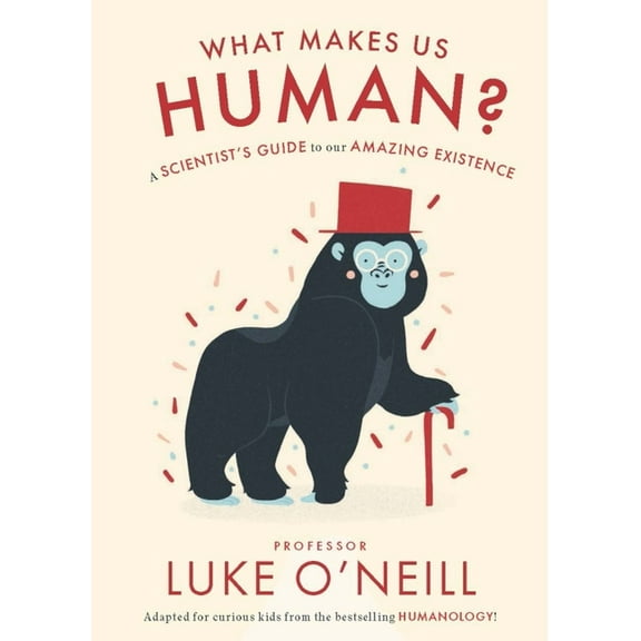 What Make Us Human: A Scientist's Guide to Our Amazing Existence, (Hardcover)