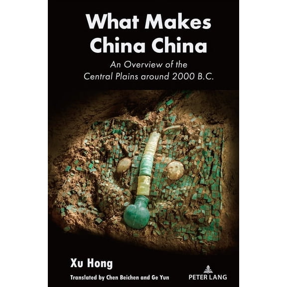 What Makes China China: An Overview of the Central Plains around 2000 B.C., (Hardcover)