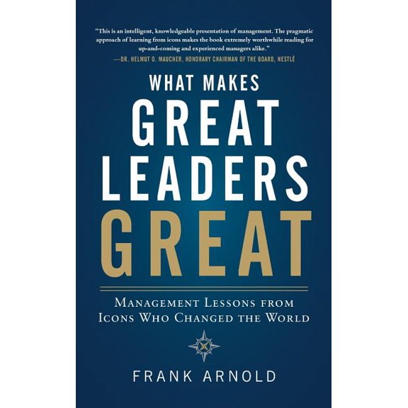 What Makes Great Leaders Great: Management Lessons from Icons Who Changed the World, (Hardcover)