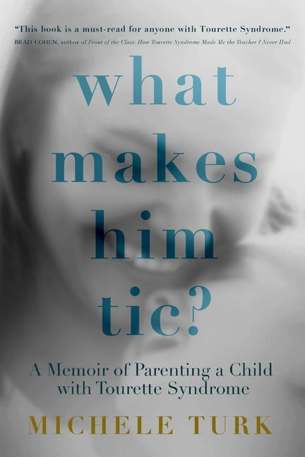What Makes Him Tic? : A Memoir of Parenting a Child with Tourette