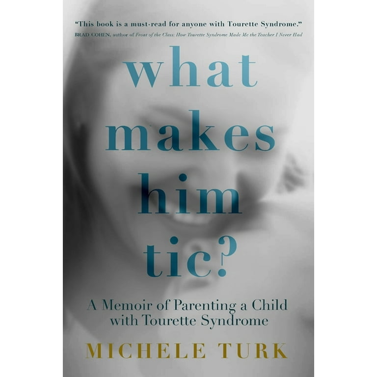 What Makes Him Tic? : A Memoir of Parenting a Child with Tourette
