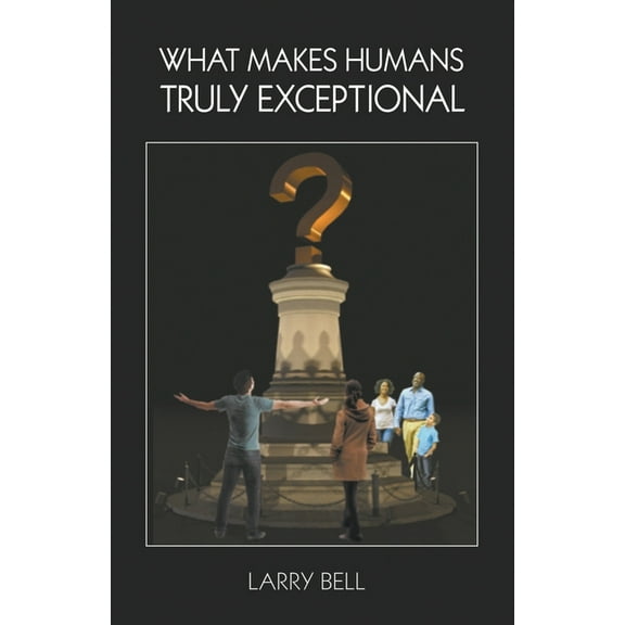 What Makes Humans Truly Exceptional: Including Us (Paperback)