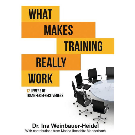 What Makes Training Really Work: 12 Levers of Transfer Effectiveness (Paperback)