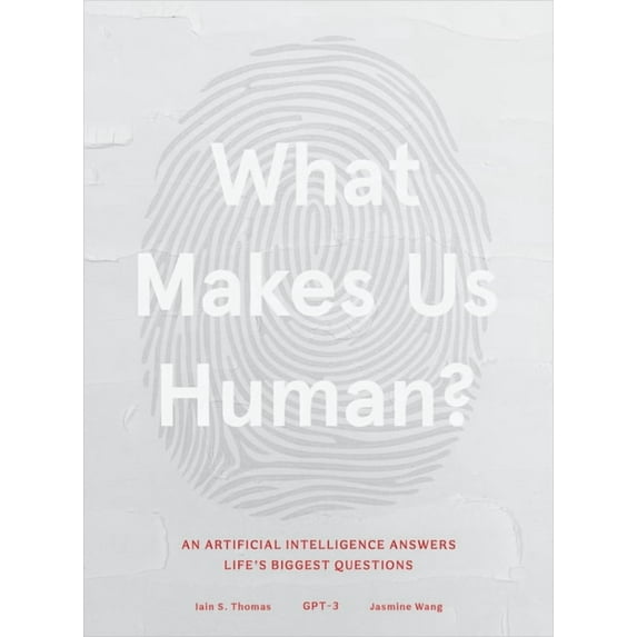 What Makes Us Human: An Artificial Intelligence Answers Life's Biggest Questions, (Hardcover)