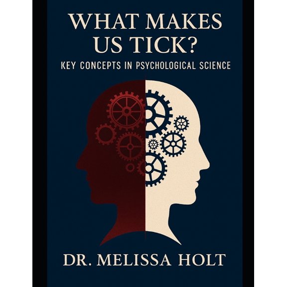 What Makes Us Tick? Key Concepts in Psychological Science By Dr. Melissa Holt, (Paperback)