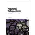 thumbnail image 1 of What Makes Writing Academic: Rethinking Theory for Practice, (Hardcover), 1 of 1