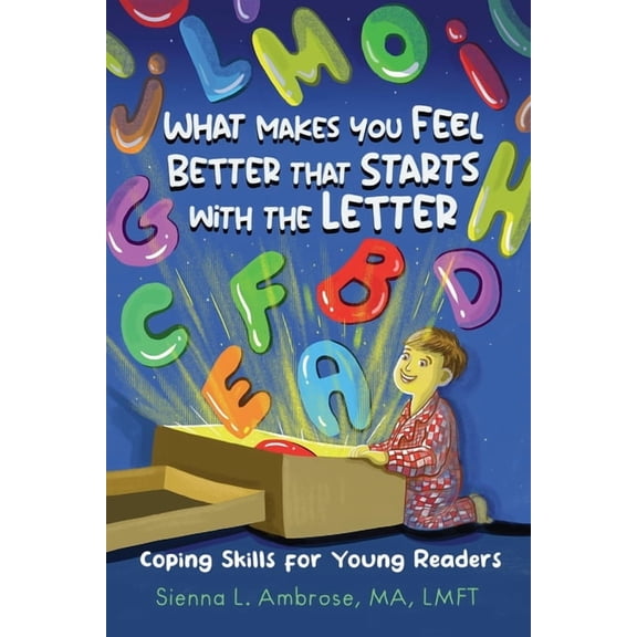 What Makes You Feel Better That Starts with the Letter: Coping Skills for Young Readers, (Paperback)