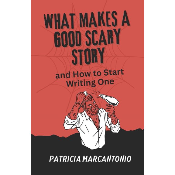 What Makes a Good Scary Story and How to Start Writing One, (Paperback)