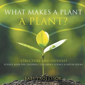 What Makes a Plant a Plant? Structure and Defenses Science Book for Children Children's Science & Nature Books, (Paperback)