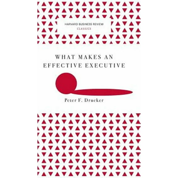 What Makes an Effective Executive (Harvard Business Review Classics) (Hardcover)
