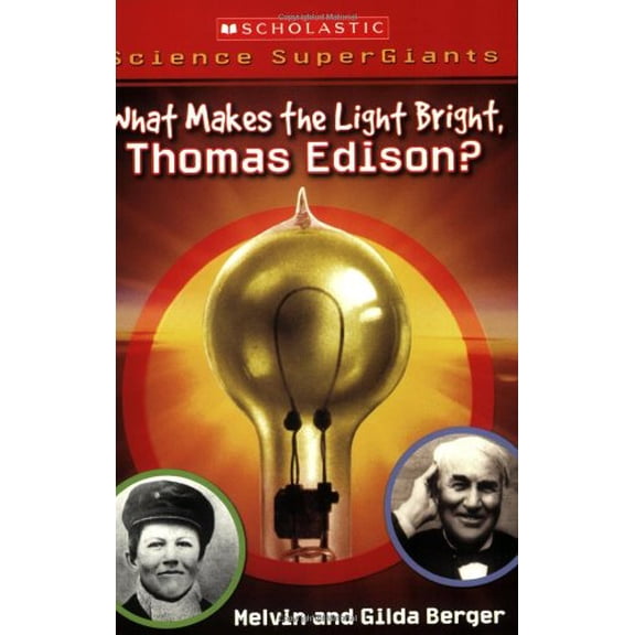 Pre-Owned Scholastic Science Supergiants: What Makes the Light Bright, Thomas Edison? (Paperback) 0439833809 9780439833806