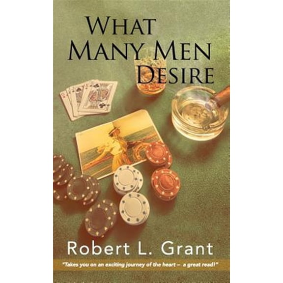 What Many Men Desire Paperback 0692256849 9780692256848 Robert L Grant